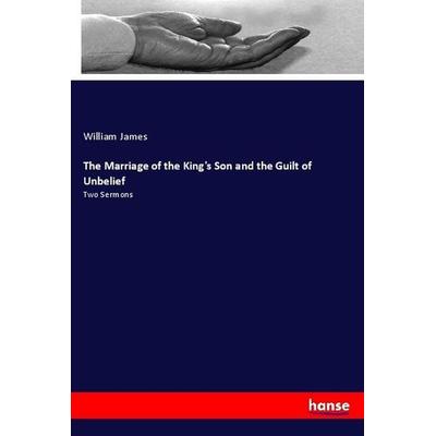 The Marriage of the King's Son and the Guilt of Unbelief, Taschenbuch von William James, Hansebooks, 978-3-337-24250-3