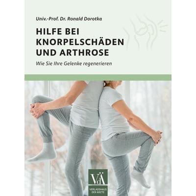 Hilfe bei Knorpelschäden und Arthrose, Taschenbuch von Ronald Dorotka, Verlagshaus der Ärzte, 978-3-99052-285-1