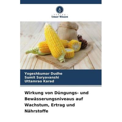 Wirkung von Düngungs- und Bewässerungsniveaus auf Wachstum, Ertrag und Nährstoffe, Taschenbuch von Yogeshkumar Dudhe,Sumit Suryavanshi,Uttamrao Karad,