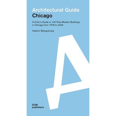 Chicago. Architectural Guide, Taschenbuch von Vladimir Belogolovsky, Dom Publishers, 978-3-86922-418-3