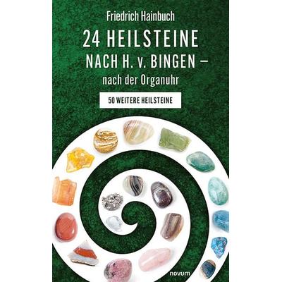 24 Heilsteine nach H. v. Bingen – nach der Organuhr, Gebundene Ausgabe von Friedrich Hainbuch, Novum Verlag, 978-3-99130-188-2