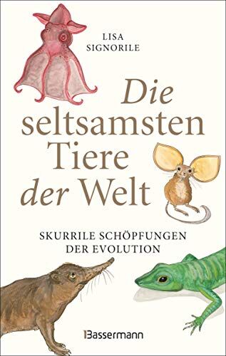 Lisa Signorile - Die seltsamsten Tiere der Welt – Skurrile Schöpfungen der Evolution. Tierporträts, die Darwin und Humboldt sicher nicht kannten. - Preis vom 09.10.2026 07:28:09 h