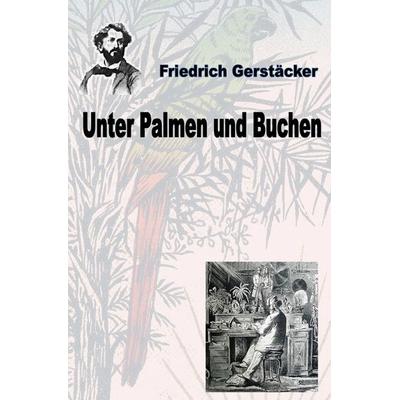 Unter Palmen und Buchen, Taschenbuch von Friedrich Gerstäcker, Epubli, 978-3-7584-9526-7