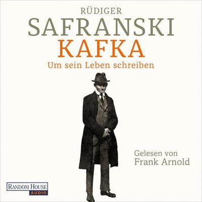 Kafka. Um sein Leben schreiben. - Rüdiger Safranski, Audio, 9783837167634