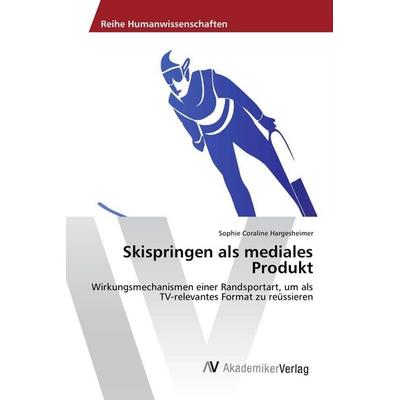 Skispringen als mediales Produkt, Taschenbuch von Sophie Coraline Hargesheimer, AV Akademikerverlag, 978-3-639-87165-4