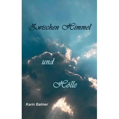 Zwischen Himmel und Hölle, Taschenbuch von Karin Balmer, BoD – Books on Demand, 978-3-7347-6614-5