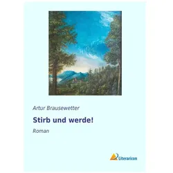 Stirb und werde!, Belletristik von Artur Brausewetter