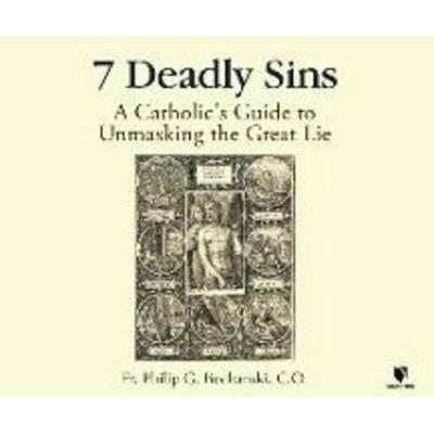 7 Deadly Sins: A Catholic's Guide to Unmasking the Great Lie - Father Philip G. Bochanski, CD, 9781662092053