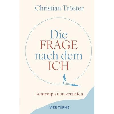 Die Frage nach dem Ich, Gebundene Ausgabe von Christian Tröster, Vier Türme, 978-3-7365-0649-7