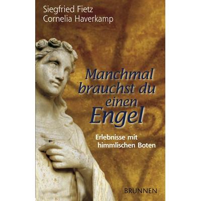 Manchmal brauchst du einen Engel, Paperback von Siegfried Fietz,Cornelia Haverkamp, Brunnen Verlag GmbH
