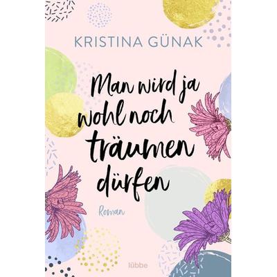 Man wird ja wohl noch träumen dürfen, Taschenbuch von Kristina Günak, Lübbe