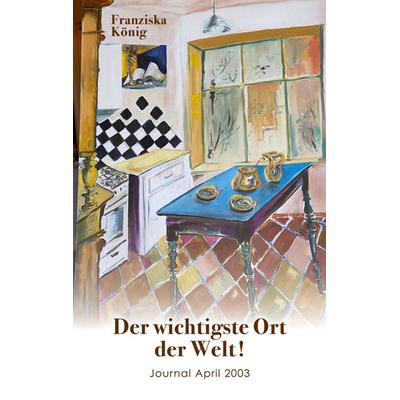 Der wichtigste Ort auf Erden, Taschenbuch von Franziska König, BoD – Books on Demand, 978-3-7543-1750-1