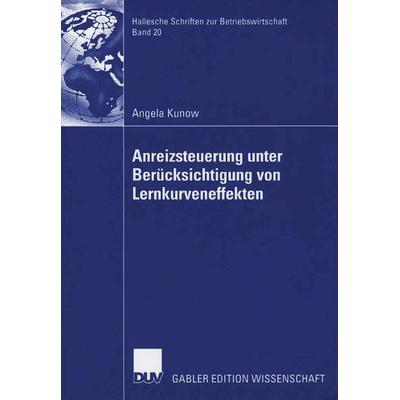 Anreizsteuerung unter Berücksichtigung von Lernkurveneffekten, Taschenbuch von Angela Kunow, Deutscher Universitätsverlag, 978-3-8350-0510-5