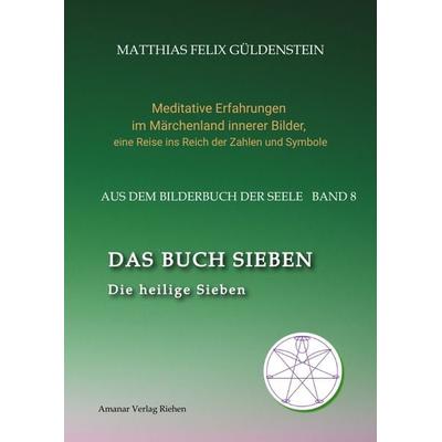 DAS BUCH SIEBEN; Die sieben Raben und die sieben Zwerge; Die sieben Farben des Regenbogens; Meditationen über Schneewittchen;, Gebundene Ausgabe von