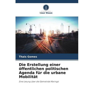 Die Erstellung einer öffentlichen politischen Agenda für die urbane Mobilität, Taschenbuch von Thais Gomes, Verlag Unser Wissen, 978-620-5-95195-8