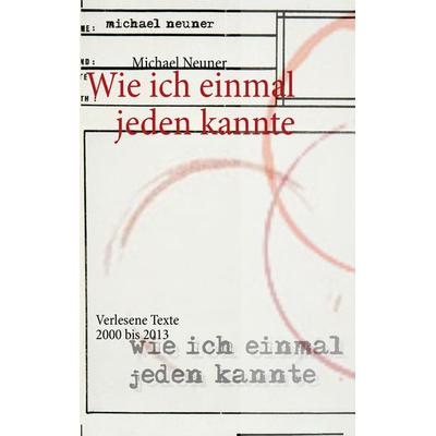 Wie ich einmal jeden kannte, Taschenbuch von Michael Neuner, BoD – Books on Demand, 978-3-8482-0011-5