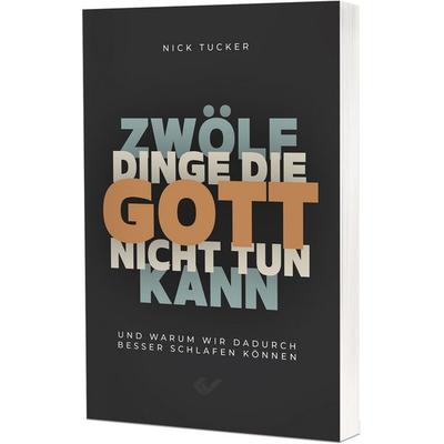12 Dinge, die Gott nicht tun kann, Paperback von Nick Tucker, Christliche Verlagsgesellschaft