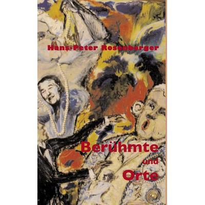 Berühmte und Orte, Taschenbuch von Hans-Peter Rosenberger, BoD – Books on Demand, 978-3-8391-1179-6