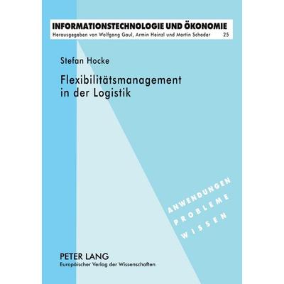 Flexibilitätsmanagement in der Logistik, Taschenbuch von Stefan Hocke, Peter Lang GmbH, Internationaler Verlag der Wissenschaften, 978-3-631-52714-6