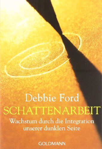 Debbie Ford - Schattenarbeit: Wachstum durch die Integration unserer dunklen Seite - Preis vom 18.10.2026 15:28:09 h