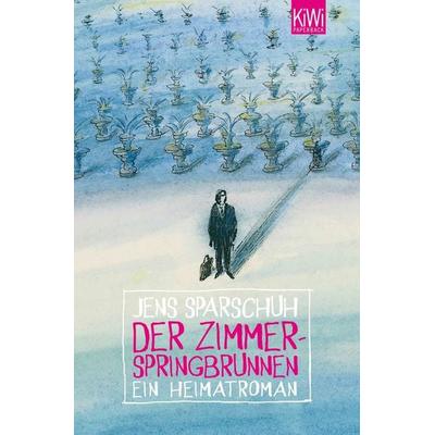 Der Zimmerspringbrunnen, Taschenbuch von Jens Sparschuh, Kiepenheuer & Witsch, 978-3-462-04501-7