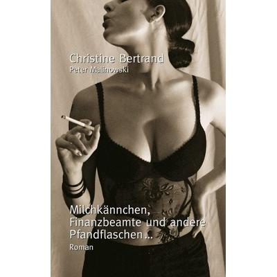 Milchkännchen, Finanzbeamte und andere Pfandflaschen..., Taschenbuch von Christine Bertrand,Peter Malinowski, BoD – Books on Demand, 978-3-8391-0676-1