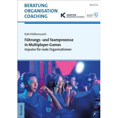 Führungs- und Teamprozesse in Multiplayer-Games, Taschenbuch von Kati Hüttenrauch, Tectum Wissenschaftsverlag, 978-3-689-00520-7