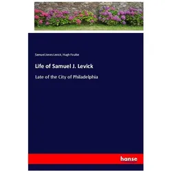 Life of Samuel J. Levick, Belletristik von Hugh Foulke, Samuel Jones Levick