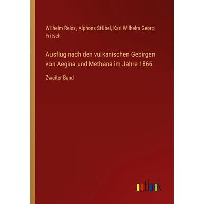 Ausflug nach den vulkanischen Gebirgen von Aegina und Methana im Jahre 1866, Taschenbuch von Wilhelm Reiss,Alphons Stübel,Karl Wilhelm Georg Fritsch,