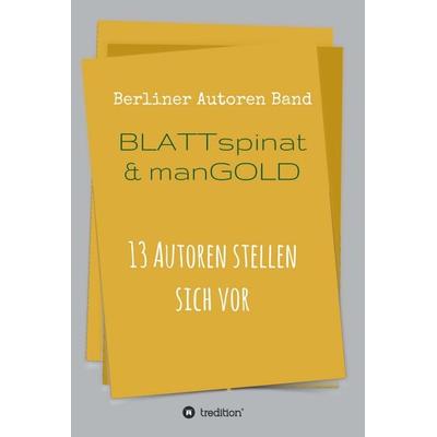 Blattspinat und Mangold, Gebundene Ausgabe von Ulrike C. Nikutta-Wasmuht,Berliner Autoren,Thomas Beckmann,Peter Volkmann,Theodor Ebert, Tredition,
