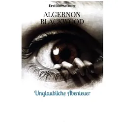 Unglaubliche Abenteuer, Belletristik von Algernon Blackwood