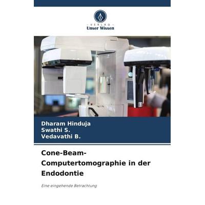 Cone-Beam-Computertomographie in der Endodontie, Taschenbuch von Dharam Hinduja,Swathi S.,Vedavathi B., Verlag Unser Wissen, 978-620-9-92404-0