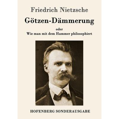 Götzen-Dämmerung, Taschenbuch von Friedrich Nietzsche, Hofenberg, 978-3-8430-6419-4