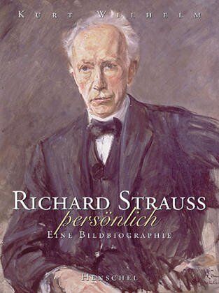 Kurt Wilhelm - Richard Strauss, persönlich. Eine Bildbiographie - Preis vom 09.10.2026 07:28:09 h