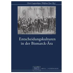 Entscheidungskulturen in der Bismarck-Ära, Fachbücher von Wolfram Pyta, Ulrich Lappenküper, Friedrich Kiessling, Oliver Haardt, Jan Markert, Stefan Gerber, Birgit Aschmann, Holger Afflerbach, Cornlius Torp, Peter Altmaier, Frank Müller