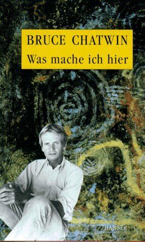 Bruce Chatwin - Was mache ich hier: Reiseberichte - Preis vom 09.10.2026 07:28:09 h