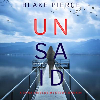 Unsaid (A Cora Shields Suspense Thriller—Book 4) - Blake Pierce, Audio, 9781094328812