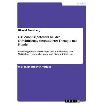 Das Zoonosepotential bei der Durchführung tiergestützter Therapie mit Hunden, Taschenbuch von Nicolai Sternberg, GRIN, 978-3-668-21619-8