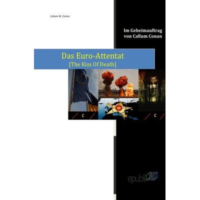 Im Geheimauftrag von Callum Conan / Das Euro-Attentat, Taschenbuch von Callum M. Conan, Epubli, 978-3-7375-2772-9