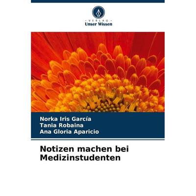 Notizen machen bei Medizinstudenten, Taschenbuch von Norka Iris García,Tania Robaina,Ana Gloria Aparicio, Verlag Unser Wissen, 978-620-6-45612-4