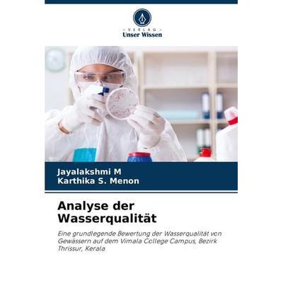 Analyse der Wasserqualität, Taschenbuch von Jayalakshmi M.,Karthika S. Menon, Verlag Unser Wissen, 978-620-5-67634-9