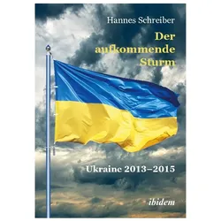 Der aufkommende Sturm: Ukraine 2013-2015, Fachbücher von Hannes Schreiber