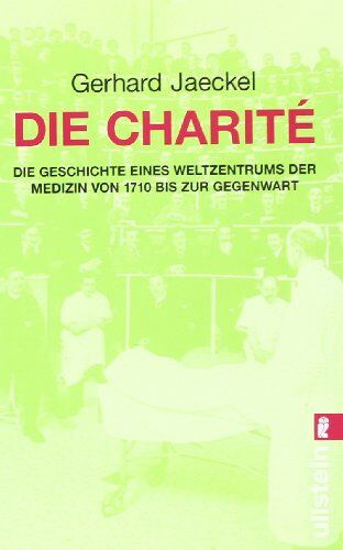 Gerhard Jaeckel - Die Charité: Die Geschichte eines Weltzentrums der Medizin von 1710 bis zur Gegenwart - Preis vom 12.10.2026 11:37:12 h