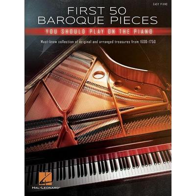 First 50 Baroque Pieces You Should Play on Piano: Must-Know Collection of Original and Arranged Classical Treasures from 1600-1750 Arranged for Piano