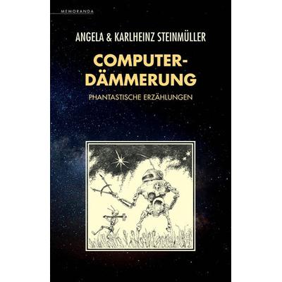 Computerdämmerung, Taschenbuch von Angela Steinmüller,Karlheinz Steinmüller, Memoranda, 978-3-948616-80-9