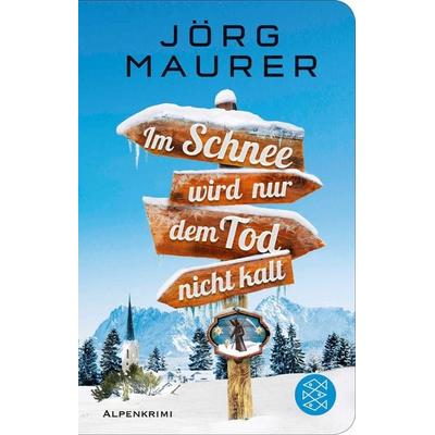Im Schnee wird nur dem Tod nicht kalt, Gebundene Ausgabe von Jörg Maurer, Fischer Taschenbuch Verlag, 978-3-596-52308-5