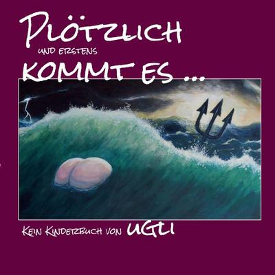 Plötzlich und erstens kommt es ... bietet komische Malerei, Cartoons und schräge Geschichten!, Taschenbuch von Ugli, Tredition, 978-3-384-16100-0