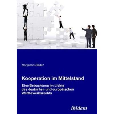 Kooperation im Mittelstand, Taschenbuch von Benjamin Bader, Ibidem, 978-3-8382-0077-4