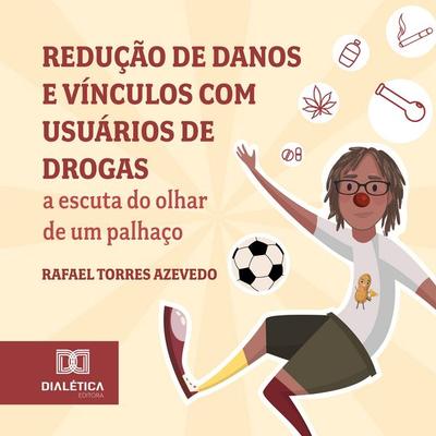 Redução de danos e vínculos com usuários de drogas - Rafael Torres Azevedo,Ana Elvira Wuo, Audio, 9786527075714