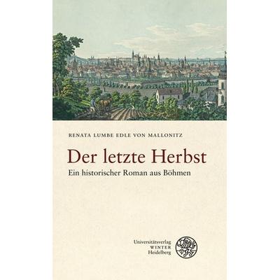 Der letzte Herbst, Gebundene Ausgabe von Renata Lumbe Edle Mallonitz, Universitätsverlag Winter GmbH Heidelberg, 978-3-8253-5700-9